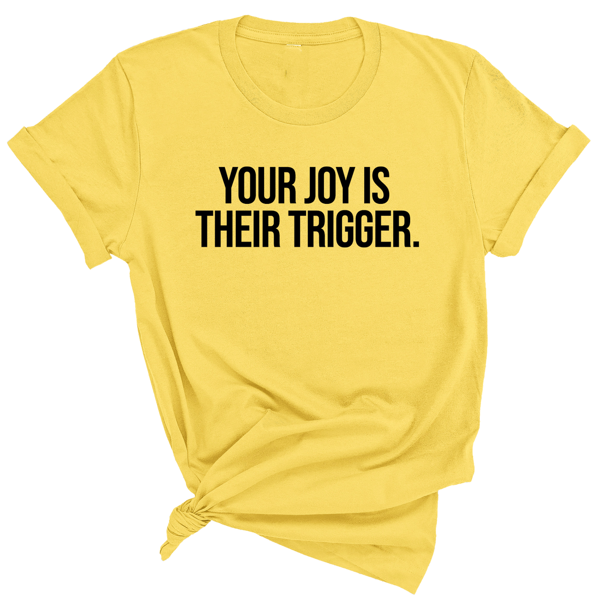 Your Joy is their Trigger Unisex Tee-T-Shirt-The Original God Ain't Petty But I Am