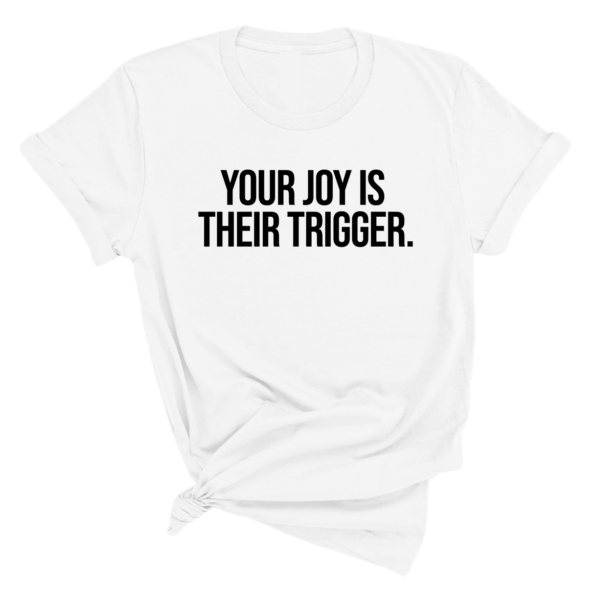 Your Joy is their Trigger Unisex Tee-T-Shirt-The Original God Ain't Petty But I Am