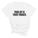 Your Joy is their Trigger Unisex Tee-T-Shirt-The Original God Ain't Petty But I Am