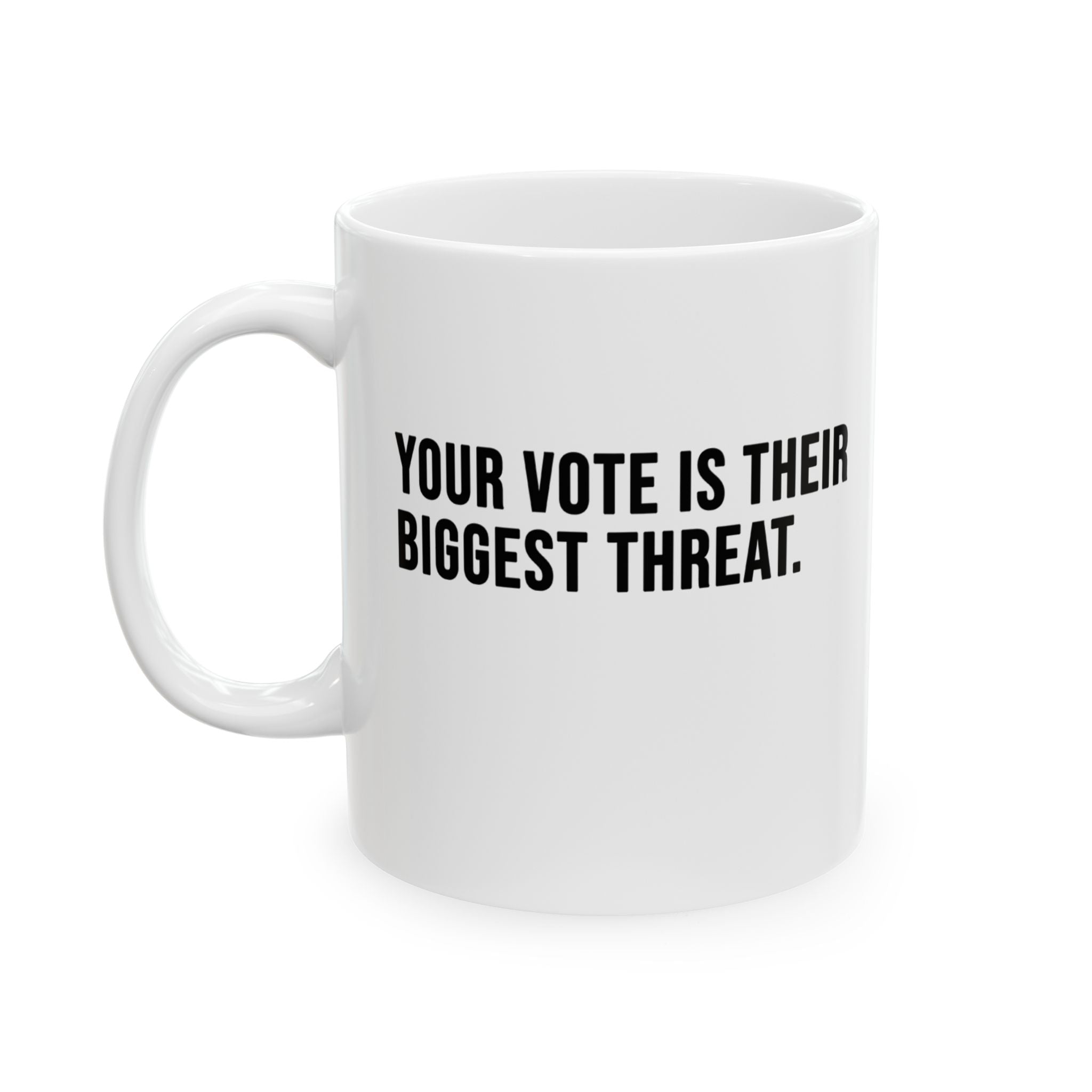 Your vote is their biggest threat Mug 11oz (White & Black)-Mug-The Original God Ain't Petty But I Am