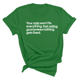 Your vote won't fix everything not voting guarantees nothing gets fixed Unisex Tee-T-Shirt-The Original God Ain't Petty But I Am