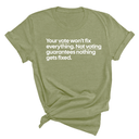 Your vote won't fix everything not voting guarantees nothing gets fixed Unisex Tee-T-Shirt-The Original God Ain't Petty But I Am