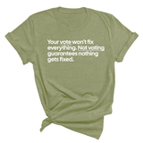 Your vote won't fix everything not voting guarantees nothing gets fixed Unisex Tee-T-Shirt-The Original God Ain't Petty But I Am