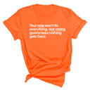 Your vote won't fix everything not voting guarantees nothing gets fixed Unisex Tee-T-Shirt-The Original God Ain't Petty But I Am