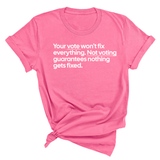 Your vote won't fix everything not voting guarantees nothing gets fixed Unisex Tee-T-Shirt-The Original God Ain't Petty But I Am