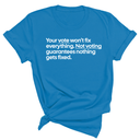 Your vote won't fix everything not voting guarantees nothing gets fixed Unisex Tee-T-Shirt-The Original God Ain't Petty But I Am