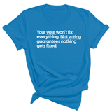 Your vote won't fix everything not voting guarantees nothing gets fixed Unisex Tee-T-Shirt-The Original God Ain't Petty But I Am