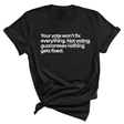 Your vote won't fix everything not voting guarantees nothing gets fixed Unisex Tee-T-Shirt-The Original God Ain't Petty But I Am