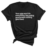 Your vote won't fix everything not voting guarantees nothing gets fixed Unisex Tee-T-Shirt-The Original God Ain't Petty But I Am