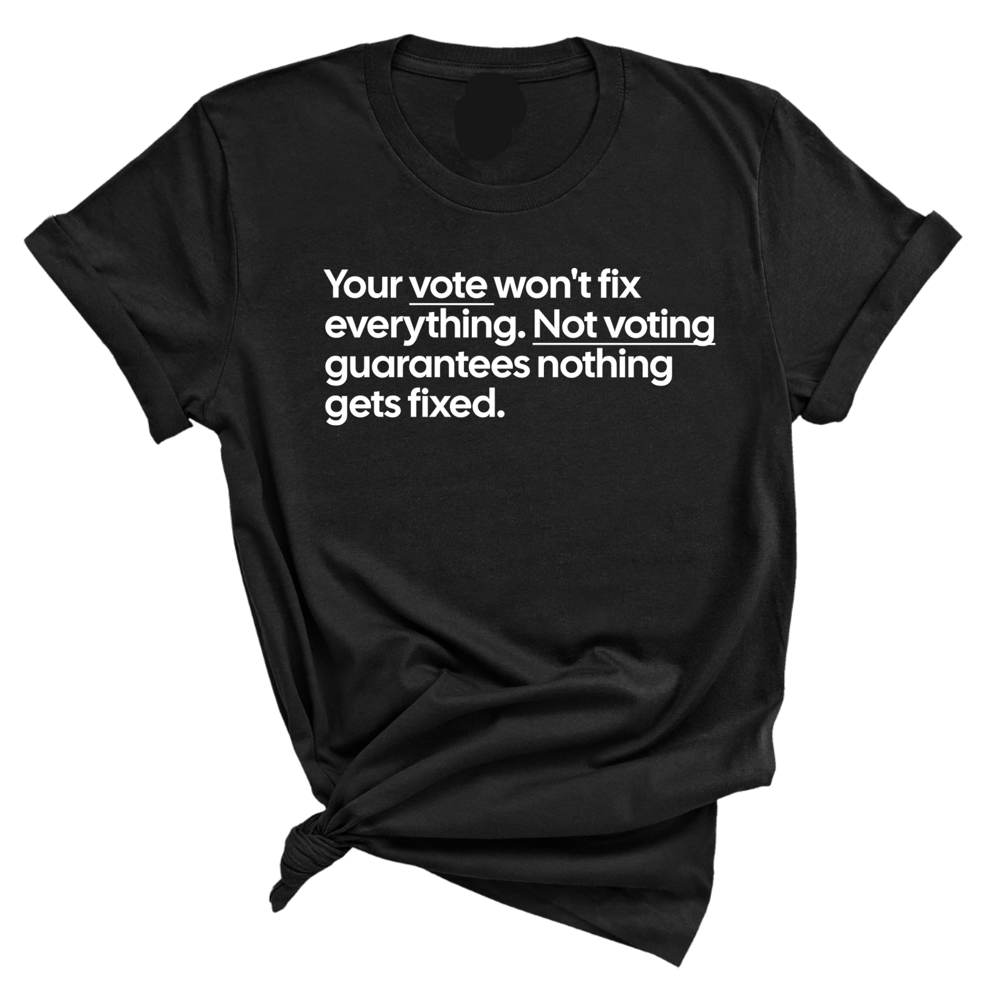 Your vote won't fix everything not voting guarantees nothing gets fixed Unisex Tee-T-Shirt-The Original God Ain't Petty But I Am