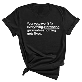 Your vote won't fix everything not voting guarantees nothing gets fixed Unisex Tee-T-Shirt-The Original God Ain't Petty But I Am