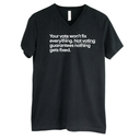 Your vote won't fix everything. Not voting guarantees nothing gets fixed *BLACK V-NECK* Unisex Tee-T-Shirt-The Original God Ain't Petty But I Am