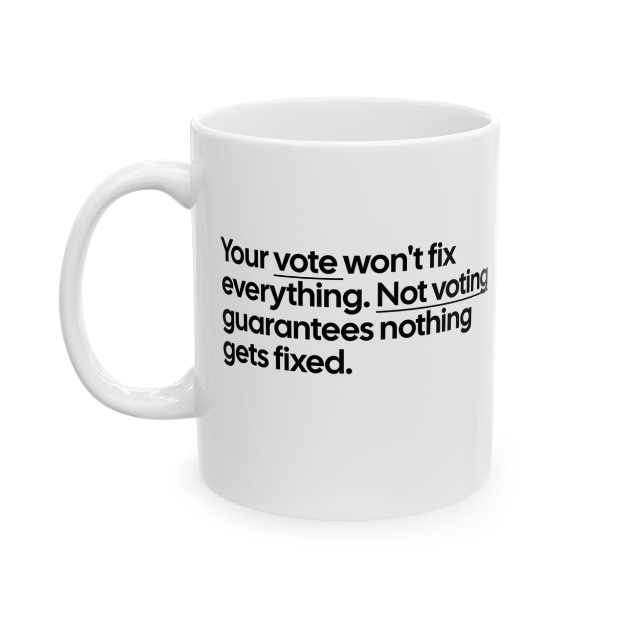 Your vote won't fix everything. Not voting guarantees nothing gets fixed Mug 11oz (White & Black)-Mug-The Original God Ain't Petty But I Am