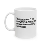 Your vote won't fix everything. Not voting guarantees nothing gets fixed Mug 11oz (White & Black)-Mug-The Original God Ain't Petty But I Am