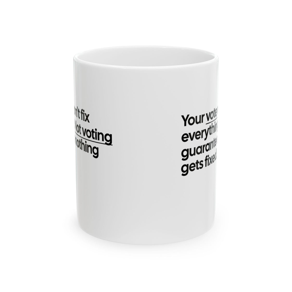 Your vote won't fix everything. Not voting guarantees nothing gets fixed Mug 11oz (White & Black)-Mug-The Original God Ain't Petty But I Am