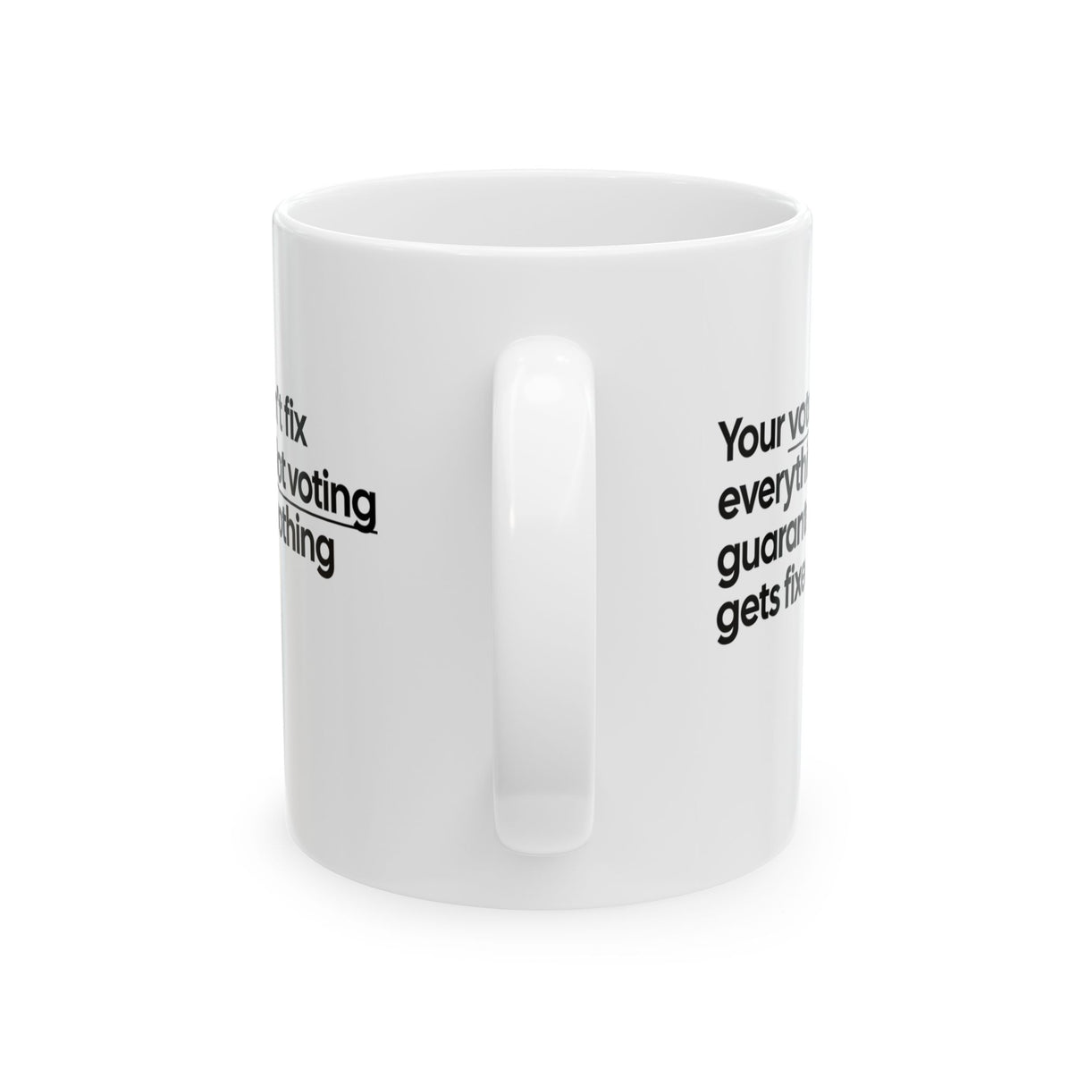 Your vote won't fix everything. Not voting guarantees nothing gets fixed Mug 11oz (White & Black)-Mug-The Original God Ain't Petty But I Am