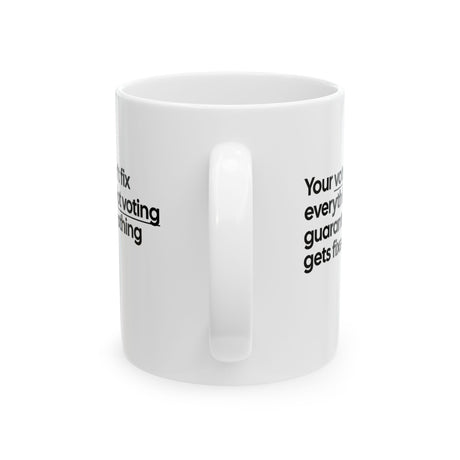 Your vote won't fix everything. Not voting guarantees nothing gets fixed Mug 11oz (White & Black)-Mug-The Original God Ain't Petty But I Am