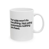 Your vote won't fix everything. Not voting guarantees nothing gets fixed Mug 11oz (White & Black)-Mug-The Original God Ain't Petty But I Am
