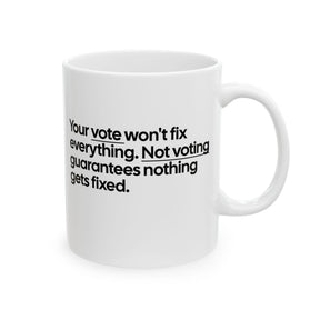 Your vote won't fix everything. Not voting guarantees nothing gets fixed Mug 11oz (White & Black)-Mug-The Original God Ain't Petty But I Am
