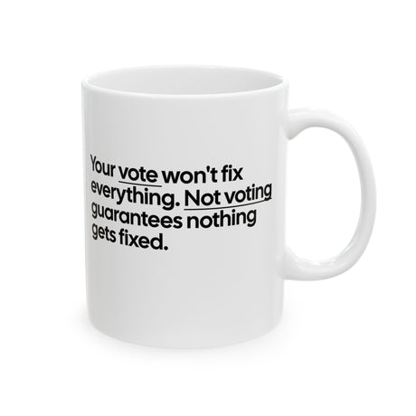 Your vote won't fix everything. Not voting guarantees nothing gets fixed Mug 11oz (White & Black)-Mug-The Original God Ain't Petty But I Am