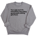 Your vote won't fix everything. Not voting guarantees nothing gets fixed Unisex Sweatshirt-Sweatshirt-The Original God Ain't Petty But I Am