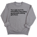 Your vote won't fix everything. Not voting guarantees nothing gets fixed Unisex Sweatshirt-Sweatshirt-The Original God Ain't Petty But I Am