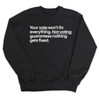 Your vote won't fix everything. Not voting guarantees nothing gets fixed Unisex Sweatshirt-Sweatshirt-The Original God Ain't Petty But I Am