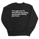 Your vote won't fix everything. Not voting guarantees nothing gets fixed Unisex Sweatshirt-Sweatshirt-The Original God Ain't Petty But I Am