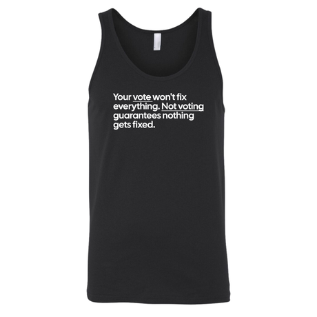 Your vote won't fix everything. Not voting guarantees nothing gets fixed Unisex Tank Top-T-Shirt-The Original God Ain't Petty But I Am