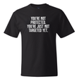 You’re Not Protected, You’re Just Not Targeted Yet *BLACK TALL TEE* Unisex Tee-T-Shirt-The Original God Ain't Petty But I Am