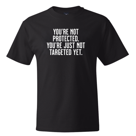 You’re Not Protected, You’re Just Not Targeted Yet *BLACK TALL TEE* Unisex Tee-T-Shirt-The Original God Ain't Petty But I Am