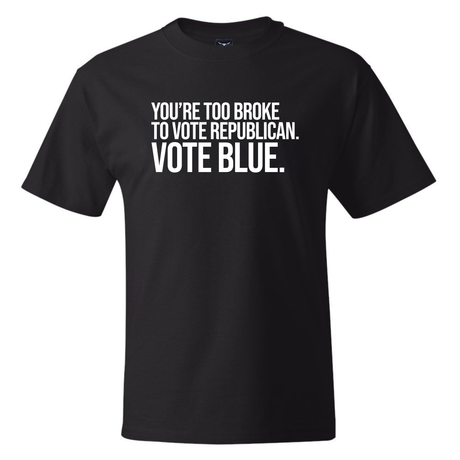 You’re Too Broke to Vote Republican, Vote Blue *BLACK TALL TEE* Unisex Tee-T-Shirt-The Original God Ain't Petty But I Am