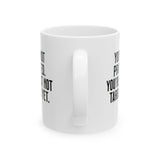 You’re not protected, you’re just not targeted yet Mug 11oz (White & Black)-Mug-The Original God Ain't Petty But I Am