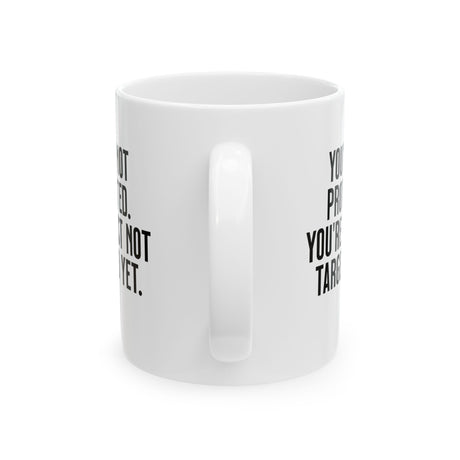 You’re not protected, you’re just not targeted yet Mug 11oz (White & Black)-Mug-The Original God Ain't Petty But I Am