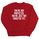 You’re not protected, you’re just not targeted yet Unisex Sweatshirt-Sweatshirt-The Original God Ain't Petty But I Am