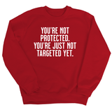 You’re not protected, you’re just not targeted yet Unisex Sweatshirt-Sweatshirt-The Original God Ain't Petty But I Am