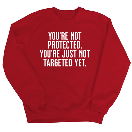 You’re not protected, you’re just not targeted yet Unisex Sweatshirt-Sweatshirt-The Original God Ain't Petty But I Am