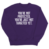 You’re not protected, you’re just not targeted yet Unisex Sweatshirt-Sweatshirt-The Original God Ain't Petty But I Am