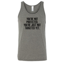 You’re not protected, you’re just not targeted yet Unisex Tank Top-T-Shirt-The Original God Ain't Petty But I Am