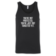 You’re not protected, you’re just not targeted yet Unisex Tank Top-T-Shirt-The Original God Ain't Petty But I Am