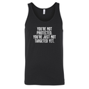 You’re not protected, you’re just not targeted yet Unisex Tank Top-T-Shirt-The Original God Ain't Petty But I Am
