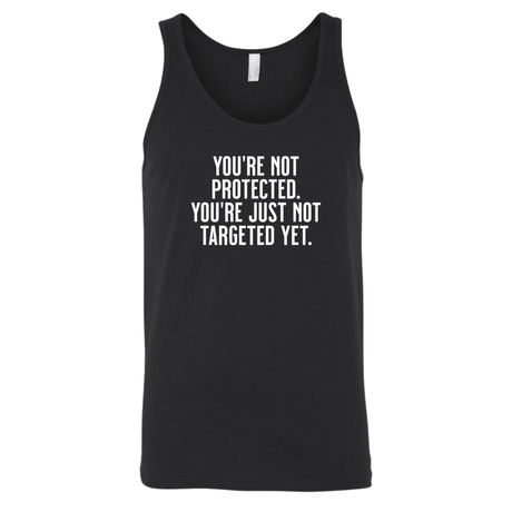 You’re not protected, you’re just not targeted yet Unisex Tank Top-T-Shirt-The Original God Ain't Petty But I Am