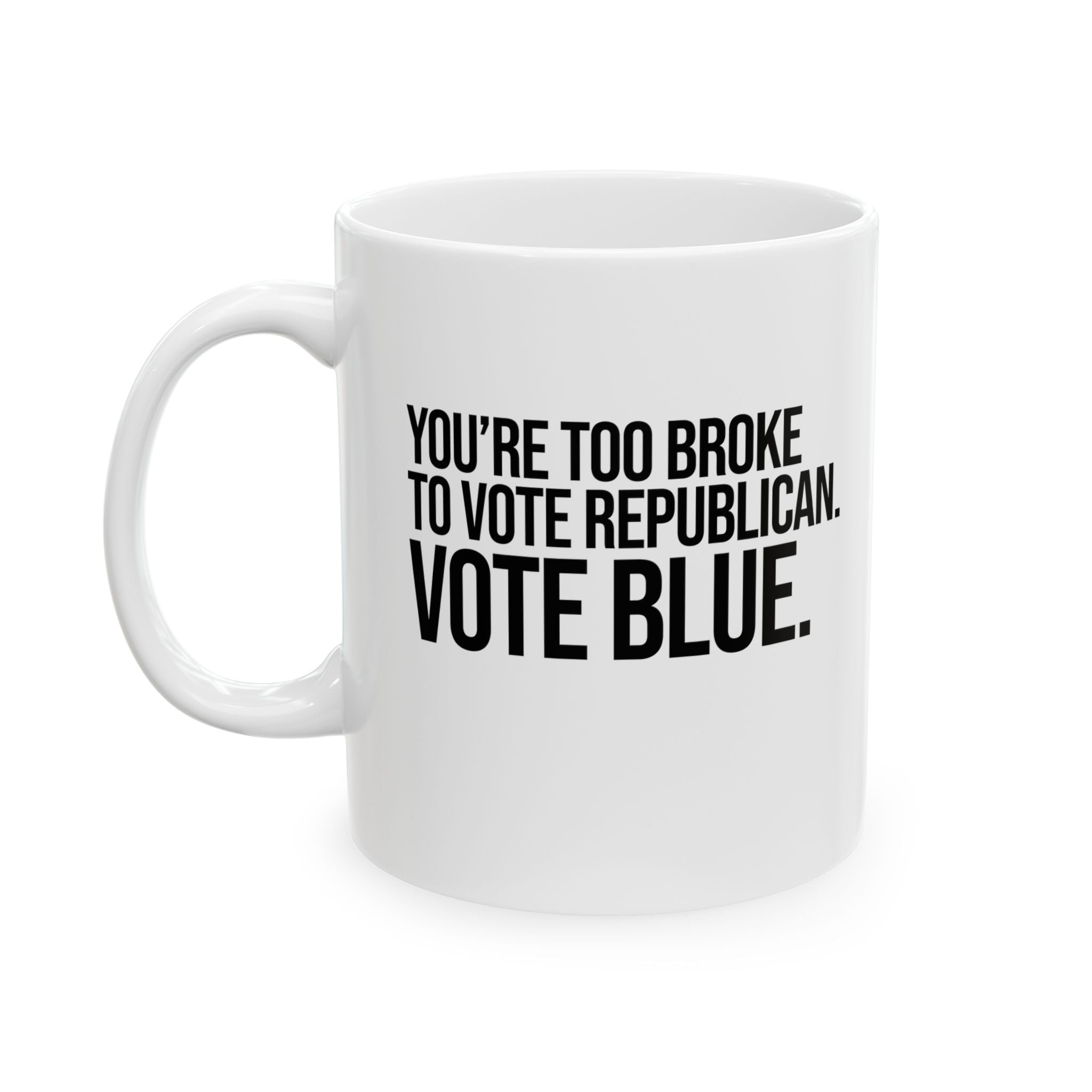 You’re too broke to vote republican Vote blue Mug 11oz (White & Black)-Mug-The Original God Ain't Petty But I Am