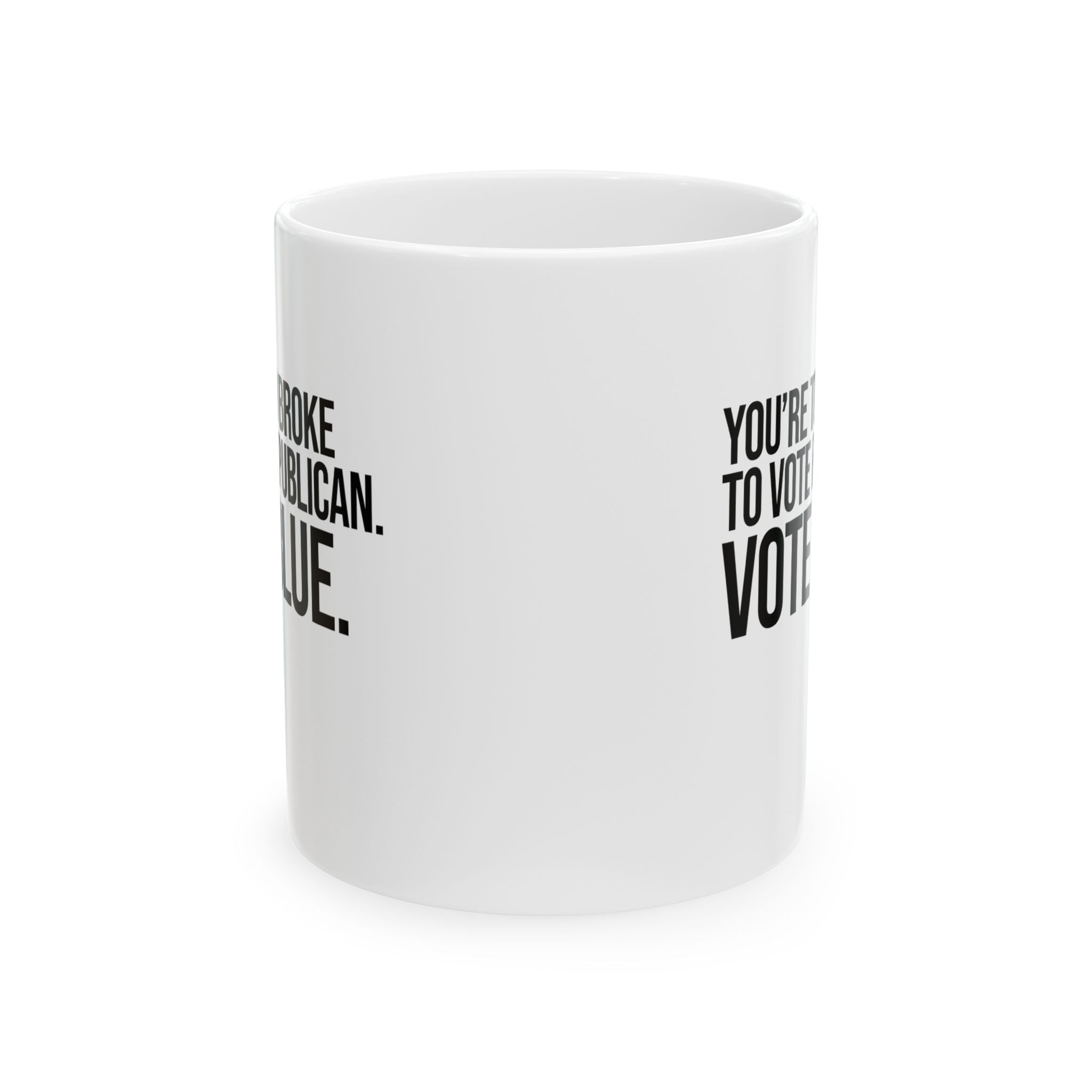 You’re too broke to vote republican Vote blue Mug 11oz (White & Black)-Mug-The Original God Ain't Petty But I Am