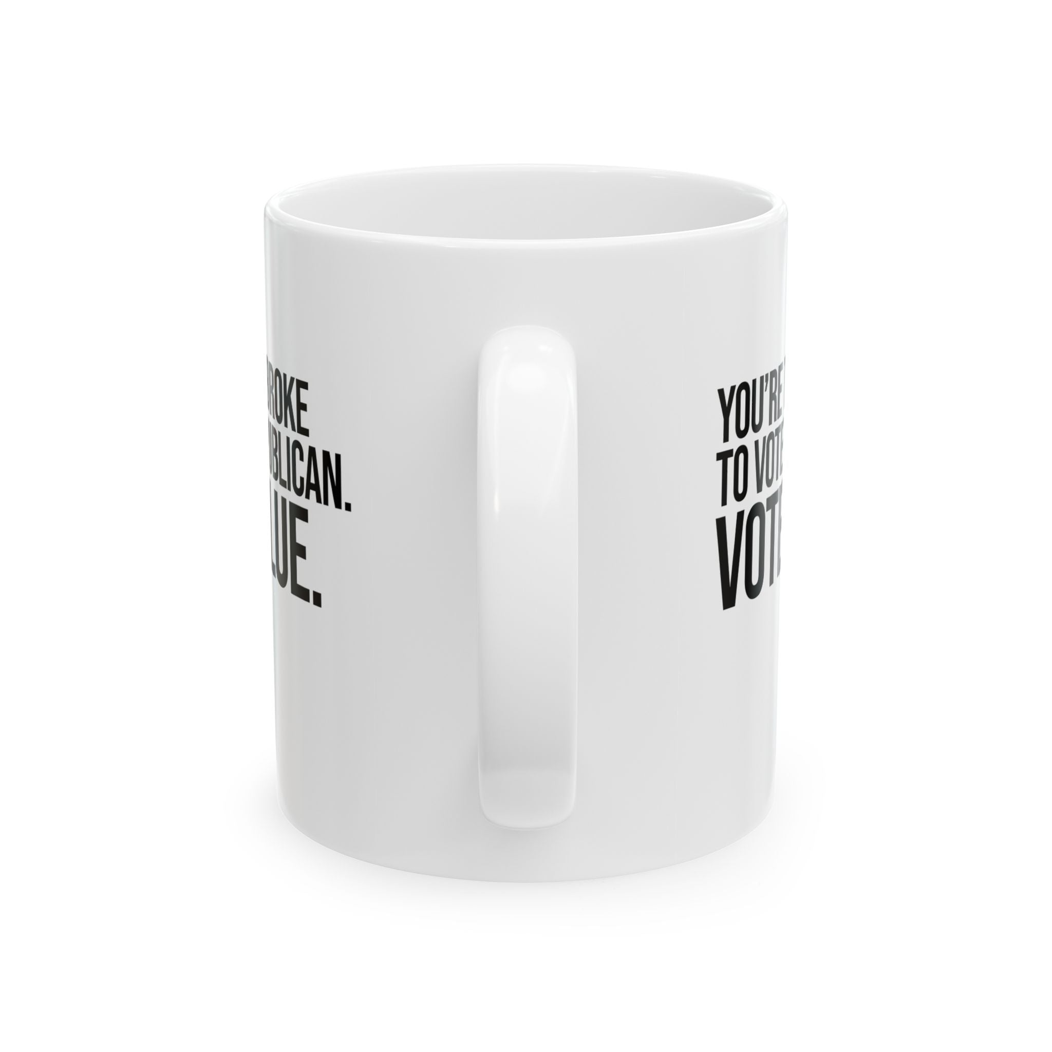 You’re too broke to vote republican Vote blue Mug 11oz (White & Black)-Mug-The Original God Ain't Petty But I Am