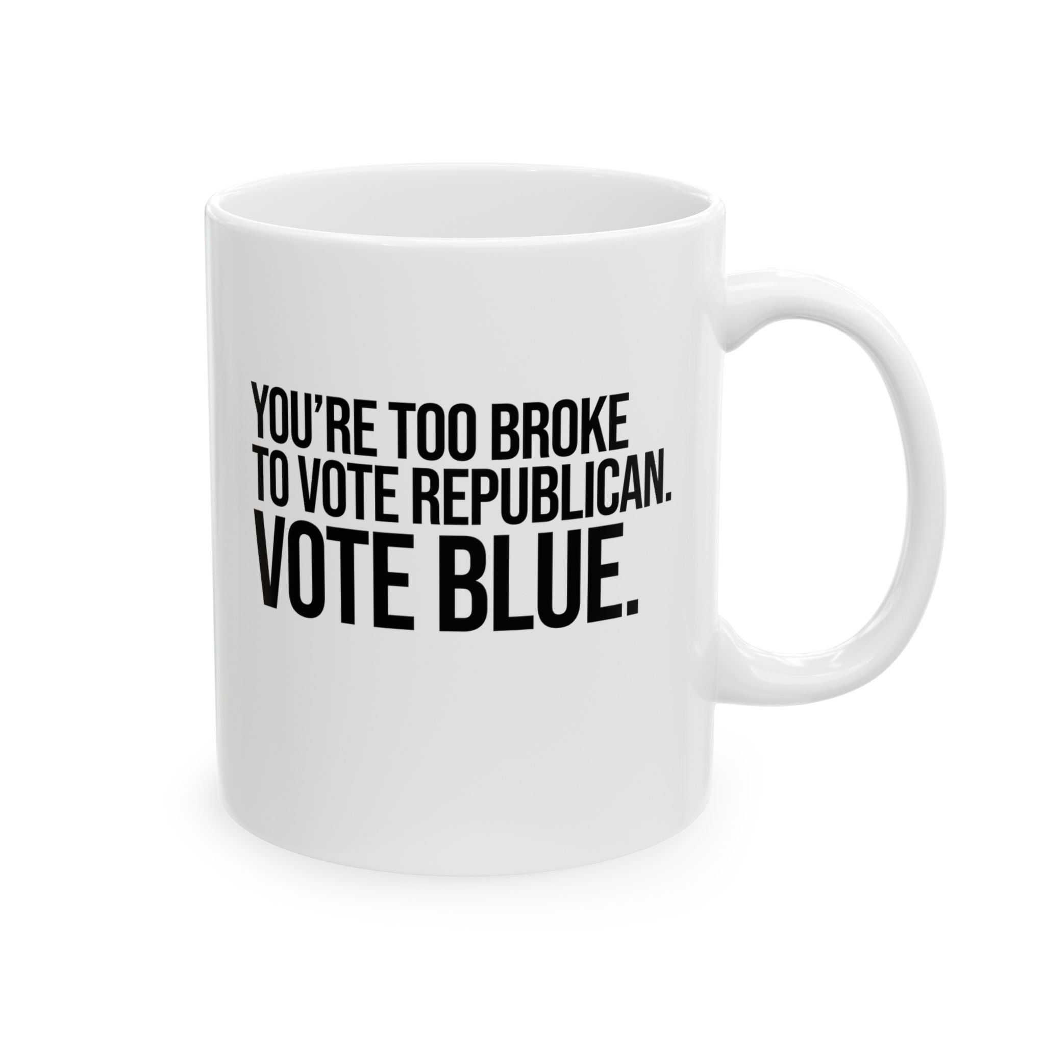 You’re too broke to vote republican Vote blue Mug 11oz (White & Black)-Mug-The Original God Ain't Petty But I Am