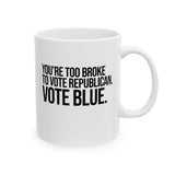 You’re too broke to vote republican Vote blue Mug 11oz (White & Black)-Mug-The Original God Ain't Petty But I Am