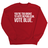 You’re too broke to vote republican Vote blue Unisex Sweatshirt-Sweatshirt-The Original God Ain't Petty But I Am