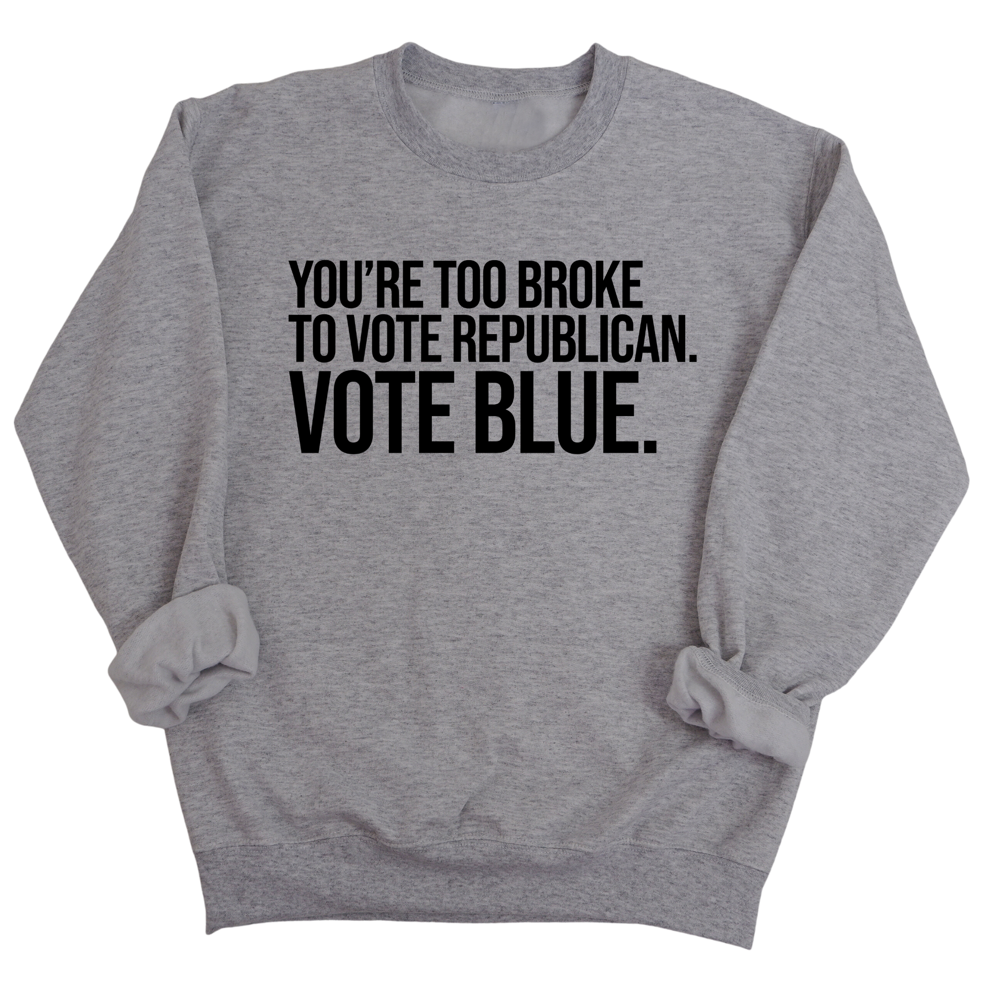 You’re too broke to vote republican Vote blue Unisex Sweatshirt-Sweatshirt-The Original God Ain't Petty But I Am