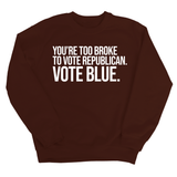 You’re too broke to vote republican Vote blue Unisex Sweatshirt-Sweatshirt-The Original God Ain't Petty But I Am